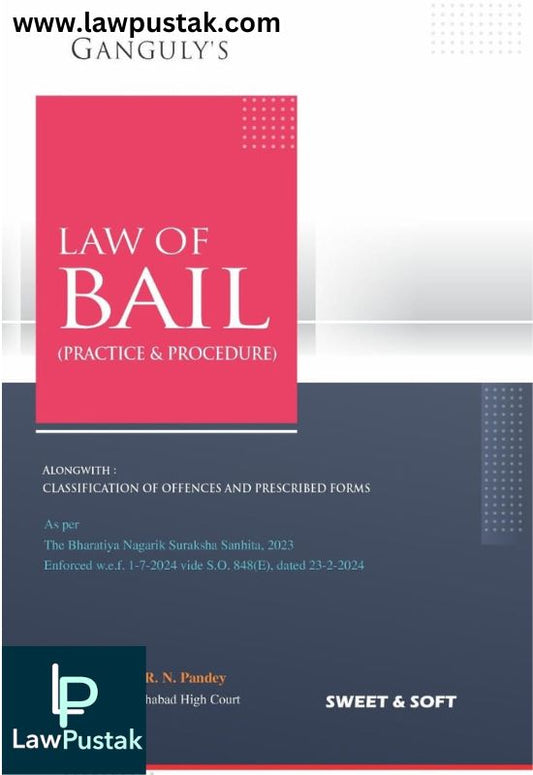 Law Of Bail (Practice & Procedure) Along With Classification Of Offences And Prescribed Forms By Ganguly - Latest 2025 Edition - Sweet & Soft