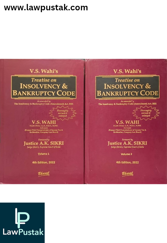 Treatise on INSOLVENCY & BANKRUPTCY CODE by V.S. WAHI Foreword by Justice A.K. Sikri - 4th Edition 2022 - Bharat Law House