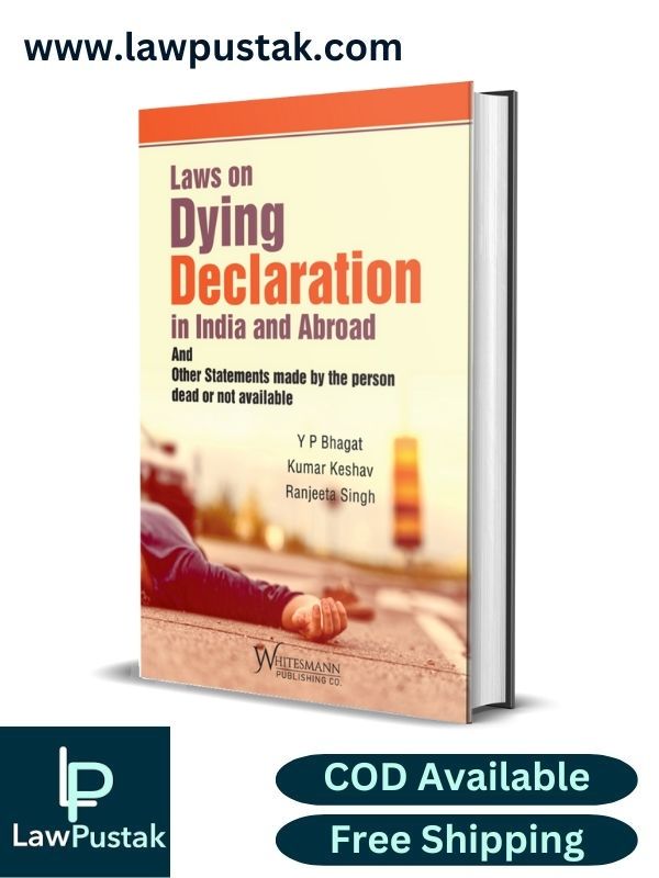 Laws on Dying Declaration in India and Abroad By Y.P. Bhagat, Kumar Keshav & Ranjeeta Singh-Edition 2023, Reprint 2024-Whitesmann
