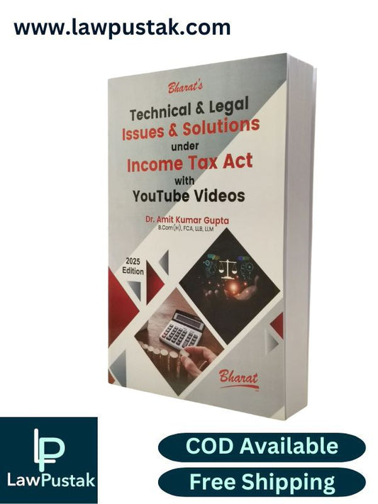 Technical and Legal Issues and Solutions under Income Tax Act with Youtube Videos by Dr. Amit Kumar Gupta – 1st Edition 2025 | Bharat Law House