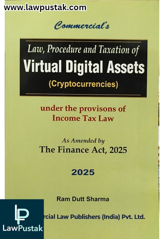 Law, Procedure and Taxation of Virtual Digital Assets (Cryptocurrencies) Under the provisons of Income Tax Law - 1st Edition 2025 by Ram Dutt Sharma | Commercial Law Publishers (India) Pvt. Ltd.