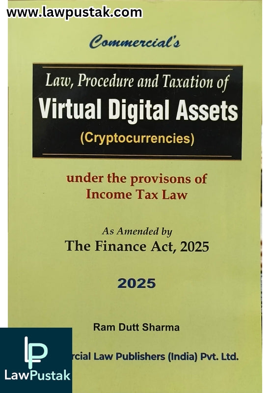Law, Procedure and Taxation of Virtual Digital Assets (Cryptocurrencies) Under the provisons of Income Tax Law - 1st Edition 2025 by Ram Dutt Sharma | Commercial Law Publishers (India) Pvt. Ltd.