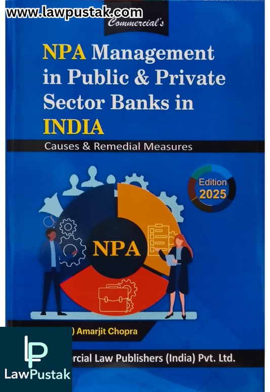 NPA Management in Public & Private Sector Banks In India Causes & Remedial Measures By CA. (Dr.) Amarjit Chopra - Edition 2025 - Commercial Law Publishers