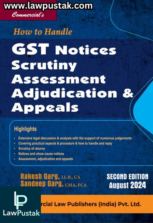 How to Handle GST Notices Scrutiny, Assessment Adjudication & Appeals By Rakesh Garg & Sandeep Garg - 2nd Edition August 2024 - Commercial Law Publisher