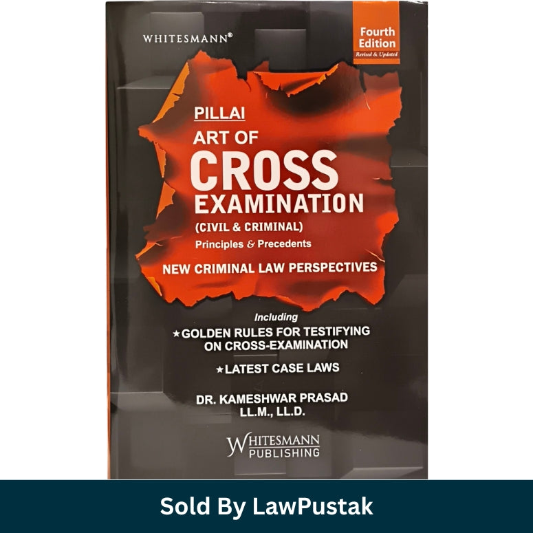 Pillai The Art of Cross Examination (Civil & Criminal) By Dr. Kameshwar Prasad - 4th Edition 2025 - Whitesmann Publishing