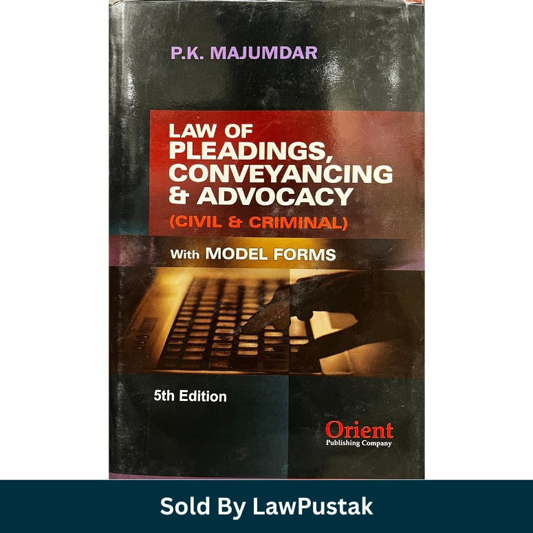 Law of Pleadings, Conveyancing and Advocacy (Civil and Criminal) with Model Forms - 5th Edition 2025 by P.K. Majumdar | Orient Publishing Company