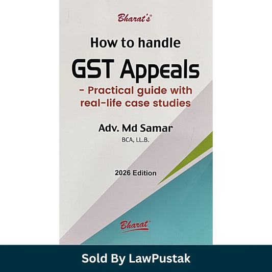 How to Handle GST Appeals - Practical Guide with real-life Case Studies by Adv. MD Samar - Edition 2026 | Bharat Law House Pvt. Ltd.