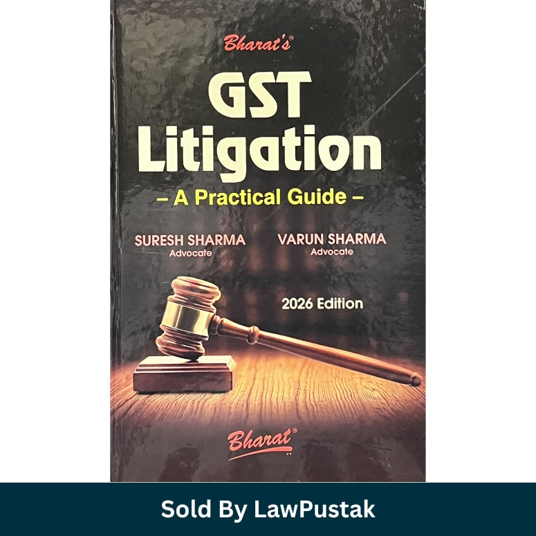 GST Litigation - A Practical Guide - by Suresh Sharma and Varun Sharma - Edition 2026 | Bharat Law House Pvt. Ltd.