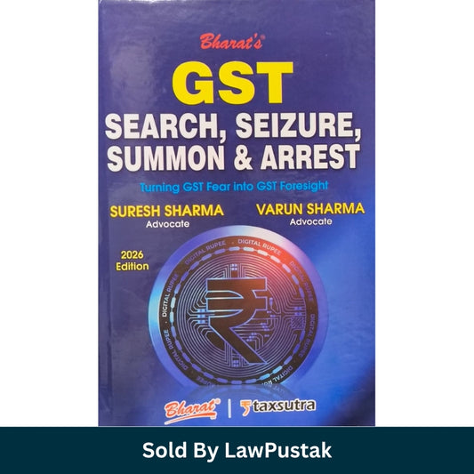 GST Search, Seizure, Summon & Arrest: Turning GST Fear into GST Foresight (2026 Edition) by Suresh Sharma & Varun Sharma | Bharat Law House Pvt. Ltd.