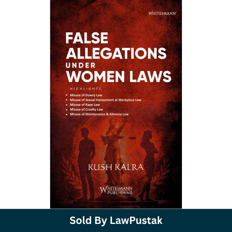 false allegations under women laws kush kalra india law book