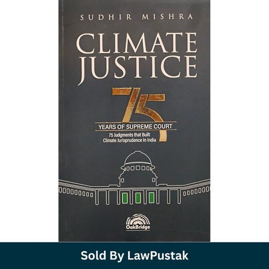 Climate Justice by Sudhir Mishra 75 Supreme Court Judgments Climate Jurisprudence India Environmental Law Book OakBridge