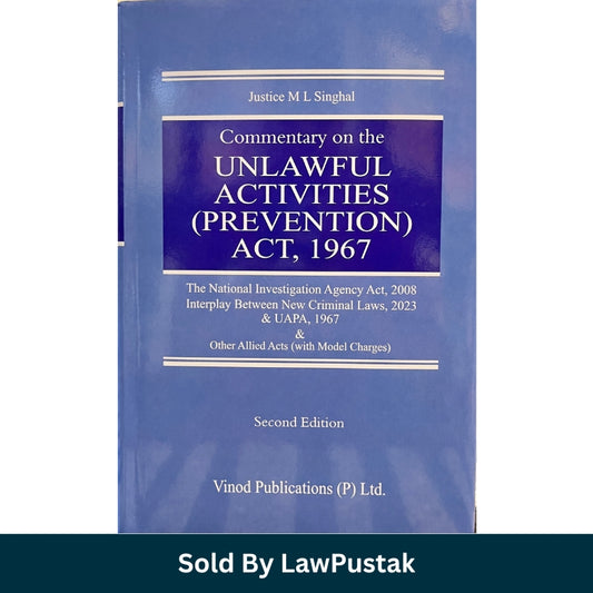 Commentary on the Unlawful Activities Prevention Act 1967 Second Edition by Justice M L Singhal Hardcover UAPA Law Book Vinod Publications India