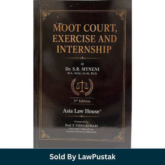 Moot Court Exercise and Internship by Dr. S.R. Myneni 3rd Edition Asia Law House Paperback Guide for Law Students and Judiciary Aspirants India