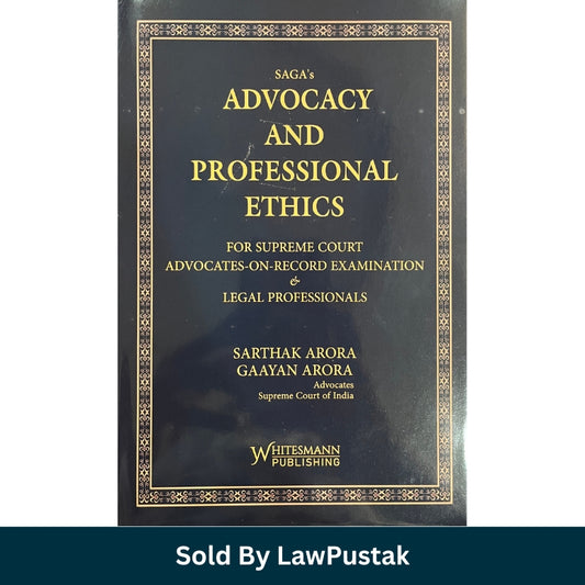 SAGA's Advocacy and Professional Ethics for Supreme Court Advocates-on-Record Examination by Sarthak Arora Gaayan Arora Whitesmann Publishing