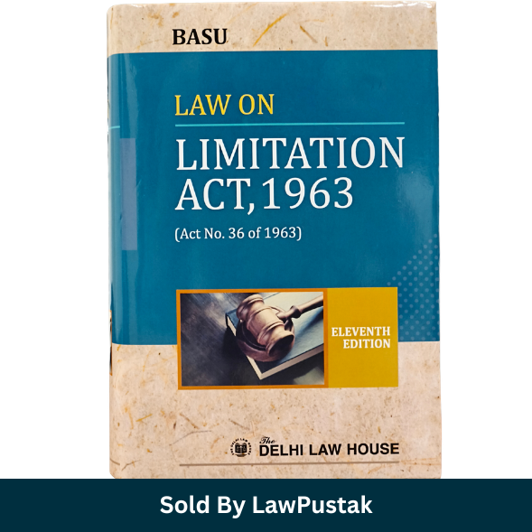 Commentary on Law on Limitation Act, 1963 (Act No. 36 of 1963) By Basu – 11th Edition 2026 - Delhi Law House