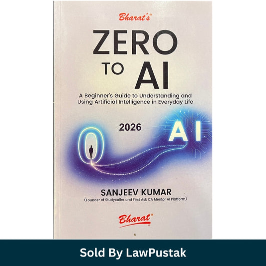 Zero to AI: A Beginner’s Guide to Understanding and Using Artificial Intelligence in Everyday Life by Sanjeev Kumar - Edition 2026 | Bharat Law House Pvt. Ltd.