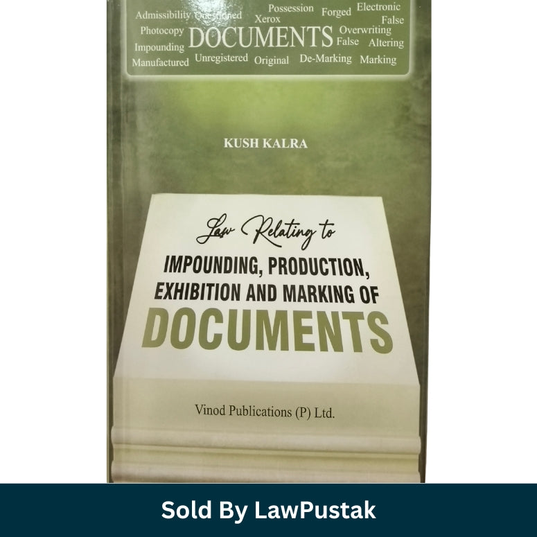 Law Relating to Impounding, Production, Exhibition and Marking of Documents by Kush Kalra - Edition 2026 | Vinod Publications (P) Ltd.