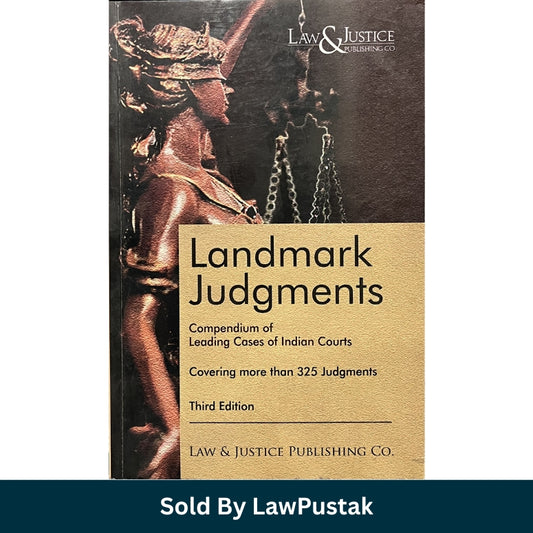 Landmark Judgments: Compendium of Leading Cases of Indian Courts by Anshul Jain - 3rd Edition 2023 | Law & Justice Publishing Co.