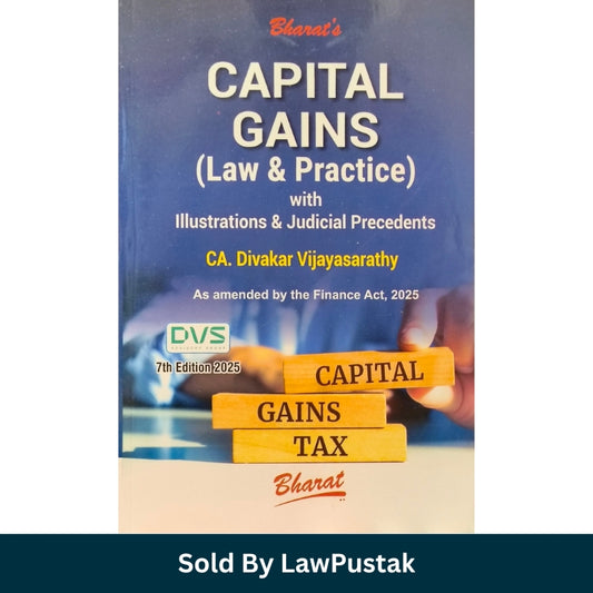 CAPITAL GAINS (Law & Practice) with Illustrations & Judicial Precedents by CA. Divakar Vijayasarathy - 7th Edition 2025 - Bharat Law House