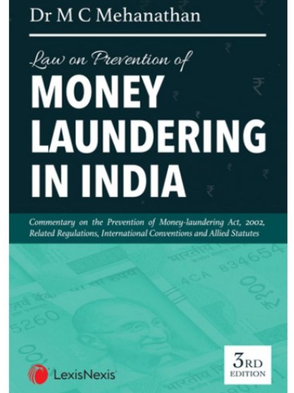 LexisNexis's Law on Prevention of Money Laundering in India- (Commentary on Prevention of Money-Laundering Act, 2002 including Related Regulations, International Conventions and Allied statutes)