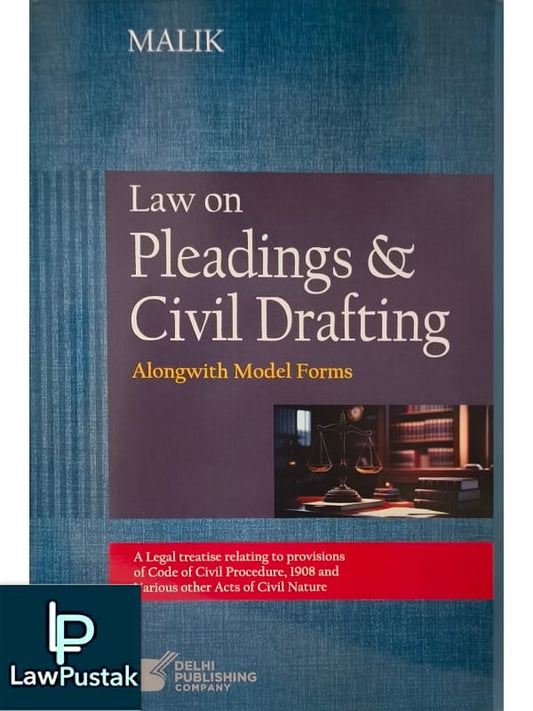 Malik Law on Pleadings & Civil Drafting alongwith model forms | Edition 2025 | Delhi Publishing Company