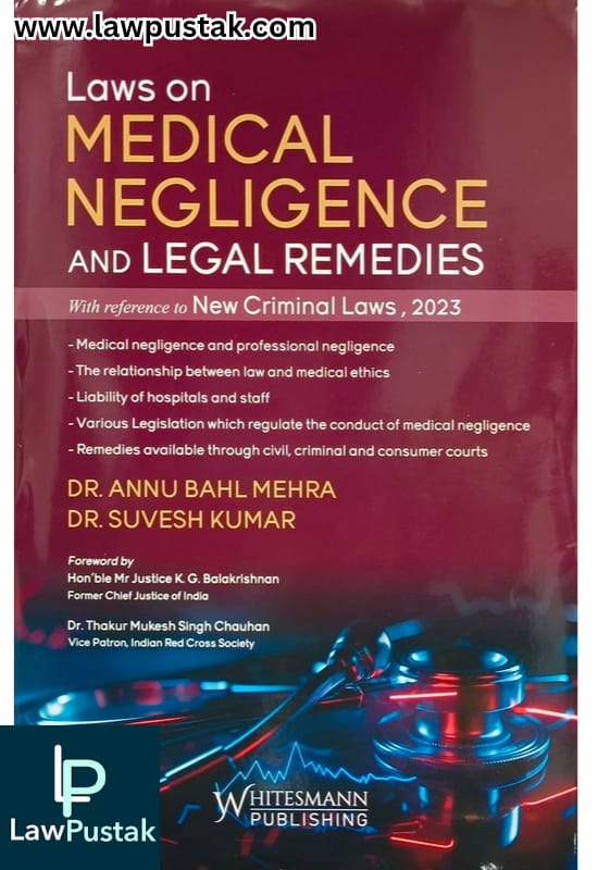 Medical Negligence | Laws on Medical Negligence and Legal Remedies | With Reference to New Criminal Laws | Dr. Annu Bahl Mehra | 2nd Edition 2025 | Whitesmann Publishing
