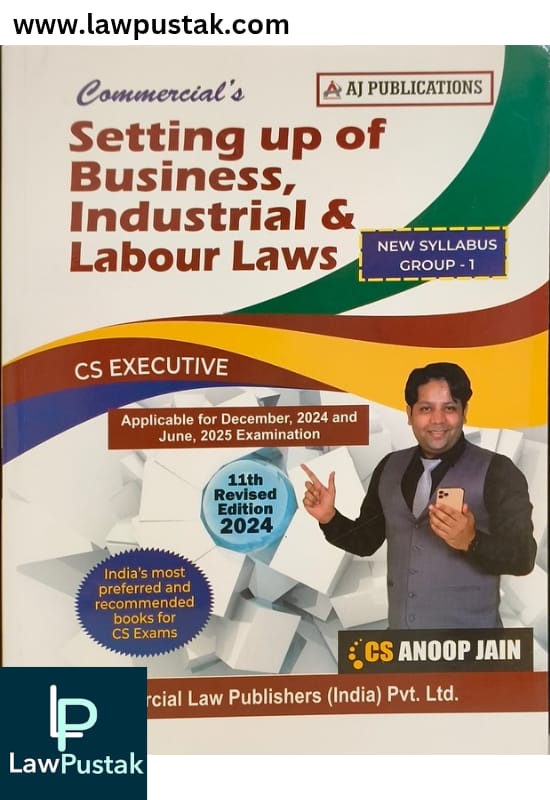 Setting up of Business, Industrial & labour Laws (New Syllabus Group I) by CS Anoop Jain - 11th Edition 2024 - Commercial Law House