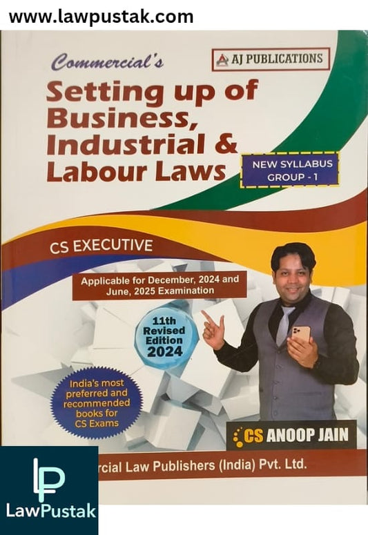 Setting up of Business, Industrial & labour Laws (New Syllabus Group I) by CS Anoop Jain - 11th Edition 2024 - Commercial Law House