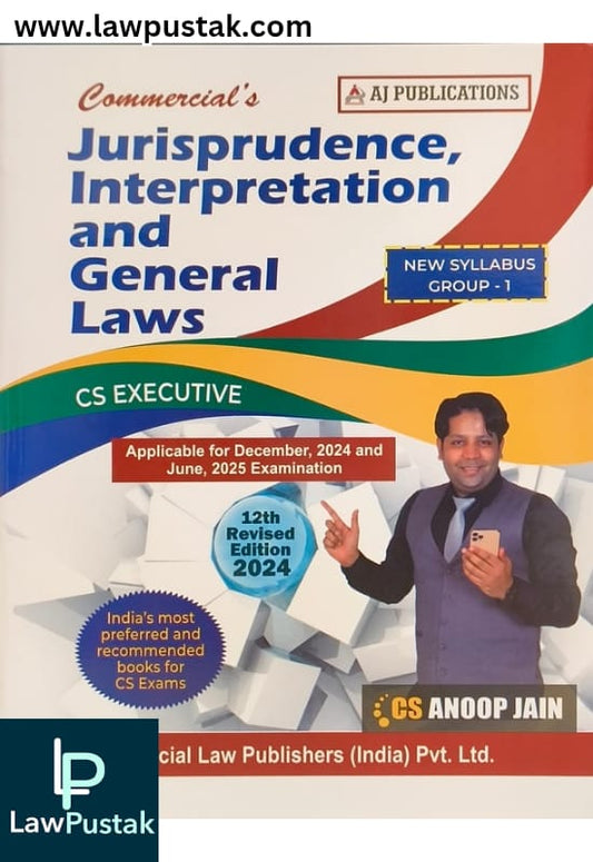 Jurisprudence, Interpretation and General Laws (New Syllabus Group I) By CS Anoop Jain - 12th Edition 2024 - Commercial Law House
