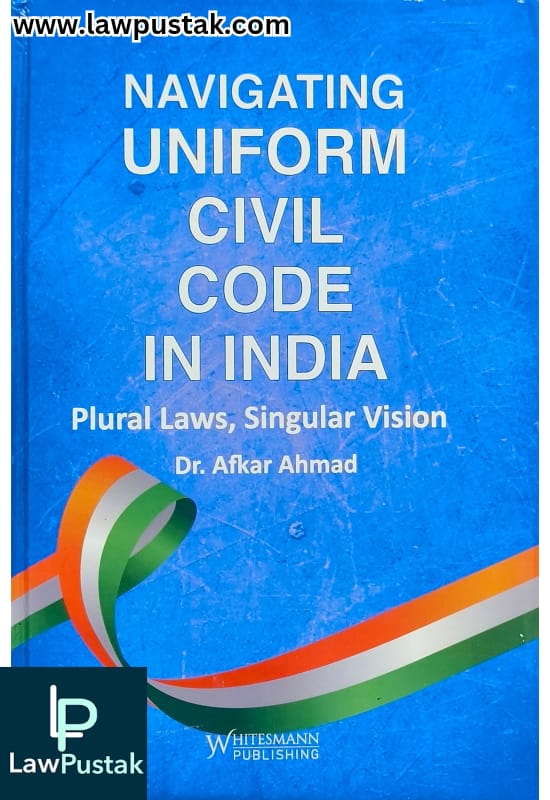 Navigating Uniform Civil Code In India Plural Laws, Singular Vision By Dr. Afkar Ahmad