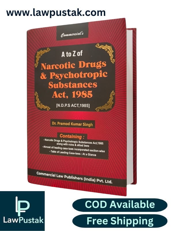 A to Z Narcotic And Psychotropic Substance Act, 1985 by Dr. Pramod Kumar Singh | Commercial Law Publishers (India) Pvt. Ltd.