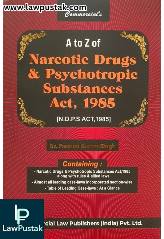 A to Z Narcotic And Psychotropic Substance Act, 1985 by Dr. Pramod Kumar Singh | Commercial Law Publishers (India) Pvt. Ltd.