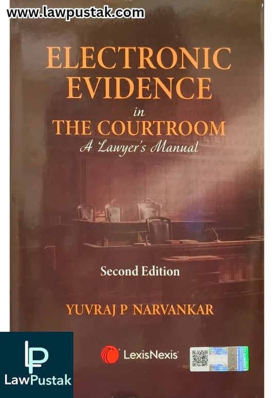 Electronic Evidence in the Courtroom: A Lawyer’s Manual By Yuvraj P Narvankar - 2nd Edition 2025 - LexisNexis