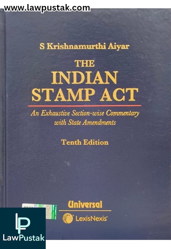 The Indian Stamp Act - An Exhaustive Section-wise Commentary with State Amendments By S Krishnamurthi Aiyar - 10th Edition 2025 - LexisNexis