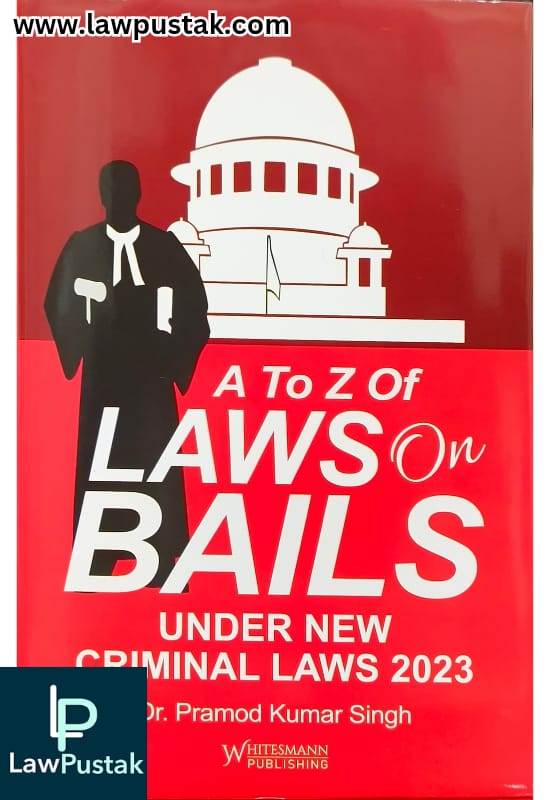 A to Z of Law on Bails Under new Criminal Laws 2023 by Dr. Pramod Kumar Singh-2nd Edition 2025-Whitesmann