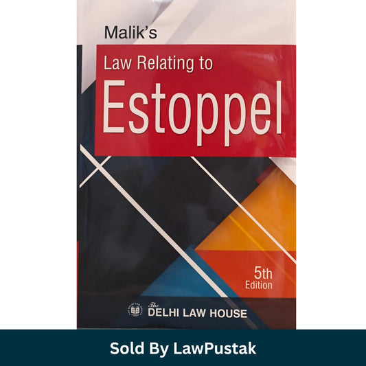 Malik Law Relating to Estoppel 5th Edition The Delhi Law House Hardcover
