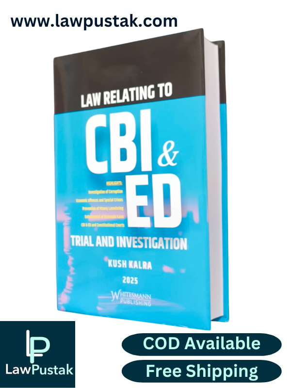 Law Relating To CBI & ED Trial And Investigation By Kush Kalra - Edition 2025 - Whitesmann Publishing