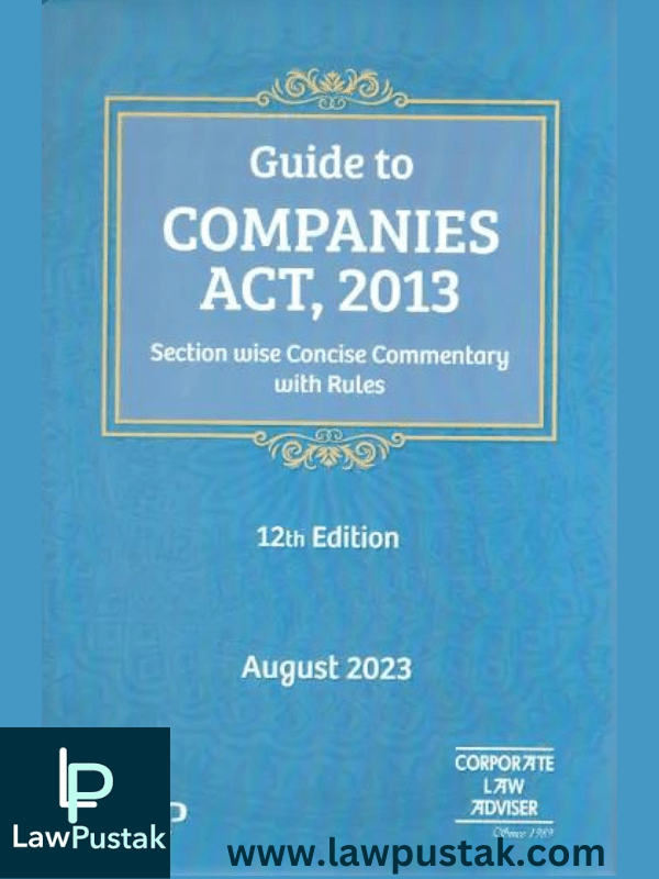 Guide to Companies Act 2013 by Corporate Law Adviser-12th Edition 2023-LMP