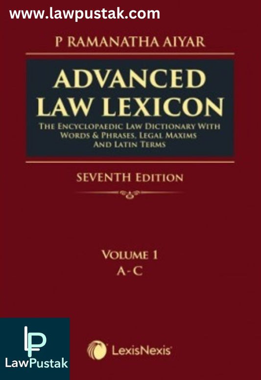 Advanced Law Lexicon–The Encyclopaedic Law Dictionary with Words & Phrases, Legal Maxims and Latin Terms by P Ramanatha Aiyar-7th Edition 2024-LexisNexis