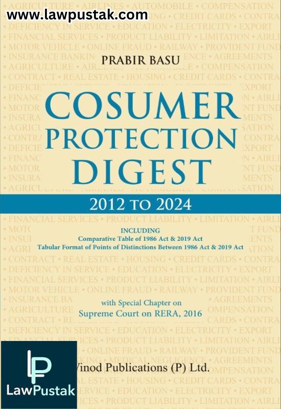 Consumer Protection Digest 2012 To 2024 | INCLUDING | Comparative Table Of 1986 Act & 2019 Act, Tabular Format Of Points Of Distinctions Between 1986 Act & 2019 Act - Edition 2025 - Vinod Publication
