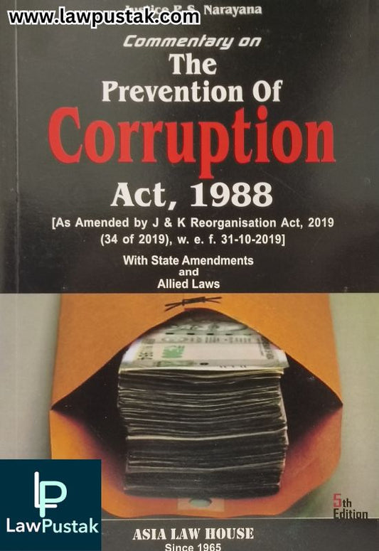 Commentary on The Prevention of Corruption Act, 1988 by Justice P.S. Narayana | Asia Law House