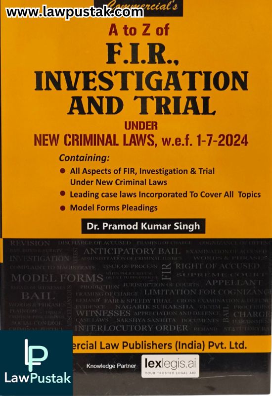 A to Z of F.I.R., Investigation and Trial Under New Criminal Laws By Dr. Pramod Kumar Singh - Reprint Edition 2026 - Commercial Law Publishers (India) Pvt. Ltd.
