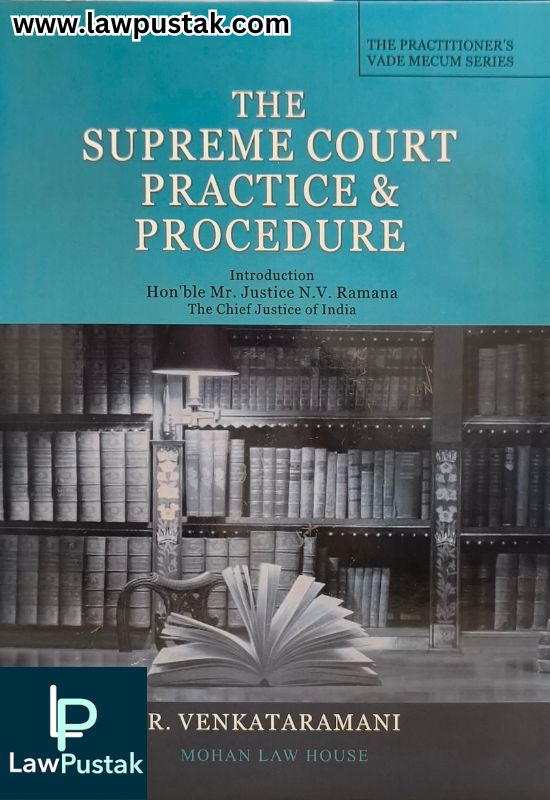 The Supreme Court Practice & Procedure By R. Venkataramani - 2nd Edition Reprint 2024 - Mohan Law House
