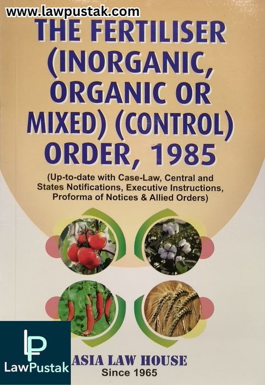 The Fertiliser (Inorganic, Organic or Mixed) (Control) Order, 1985 | Asia Law House