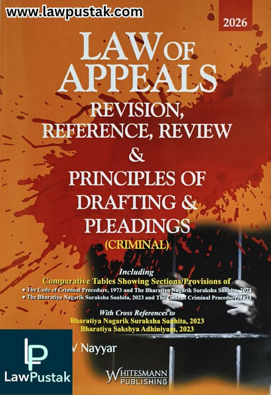 Law Of Appeals Revision, Reference, Review & Principles Of Drafting & Pleadings (Criminal) By Yogesh V Nayyar-Edition 2026-Whitesmann
