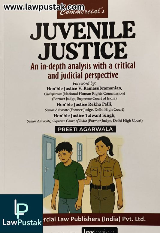 Juvenile Justice An in-depth Analysis with a Critical and Judicial Perspective by Preeti Agarwala | Commercial Law Publishers (India) Pvt. Ltd.