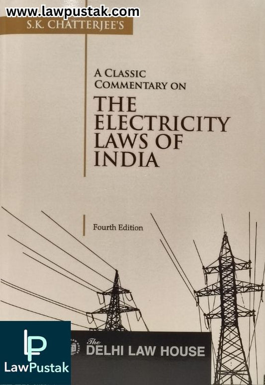 A Classic Commentary on The Electricity Laws of India by S.K. Chatterjee - 4th Edition 2025 | Delhi Law House
