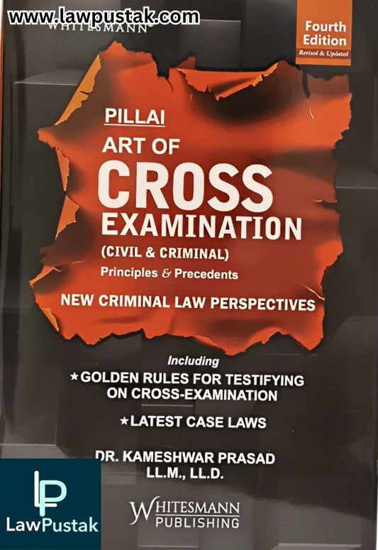 Pillai The Art of Cross Examination (Civil & Criminal) By Dr. Kameshwar Prasad - 4th Edition 2025 - Whitesmann Publishing