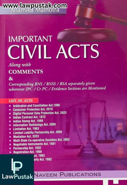 Important Civil Acts Along with Comments and Corresponding BNS / BNSS / BSA separately given wherever IPC/CrPC/Evidence Sections are Mentioned by Anamika Malhotra | Naveen Publications