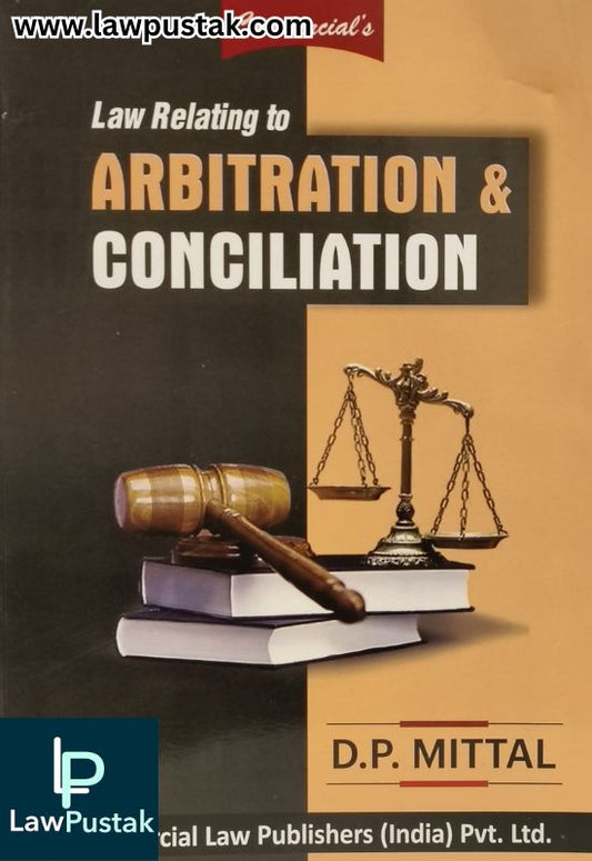 Law Relating to Arbitration & Conciliation by D.P. Mittal | Commercial Law Publishers (India) Pvt. Ltd.
